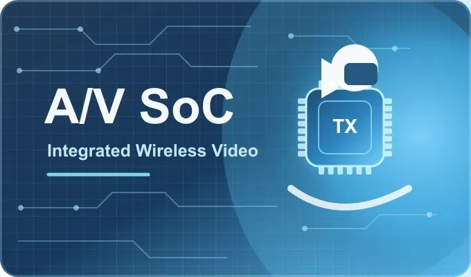 高集成低功耗音视频无线 SoC